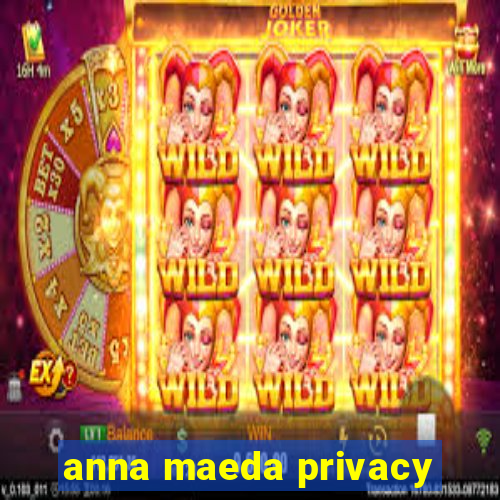 anna maeda privacy